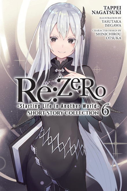 Re:ZERO -Starting Life in Another World- Short Story Collection, Vol. 6 (light novel) by Tappei Nagatsuki, Shinichirou Otsuka, Sarah Moon, 9781975393328