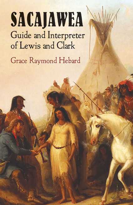 Sacajawea (Guide and Interpreter of Lewis and Clark) by Grace Raymond Hebard, 9780486421490