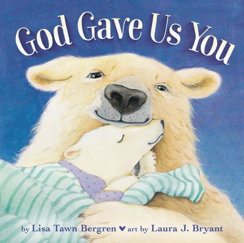 God Gave Us You Padded Board Book by Lisa Tawn Bergren, Laura J. Bryant, 9798217452231