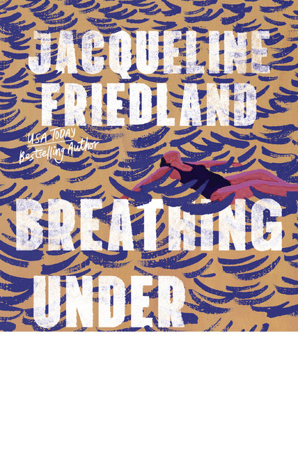Breathing Under Water by Jacqueline Friedland, 9781400347353