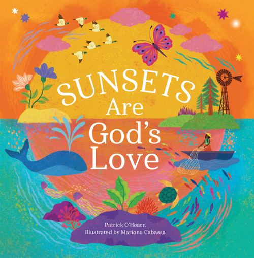Sunsets Are God's Love (A Faith-Filled Journey of Beauty and Wonder around the World) by Patrick O'Hearn, Mariona Cabassa, 9798893480610