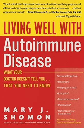 Living Well with Autoimmune Disease (What Your Doctor Doesn't Tell You...That You Need to Know) by Mary J. Shomon, 9780060938192