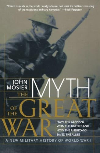 The Myth of the Great War (A New Military History of World War I) by John Mosier, Literary Group International, 9780060084332