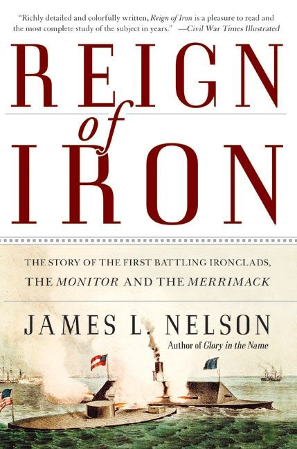 Reign of Iron (The Story of the First Battling Ironclads, the Monitor and the Merrimack) by James L. Nelson, 9780060524043