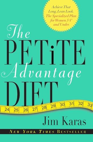 The Petite Advantage Diet (Achieve That Long, Lean Look. The Specialized Plan for Women 5'4" and Under.) by Jim Karas, 9780062025463