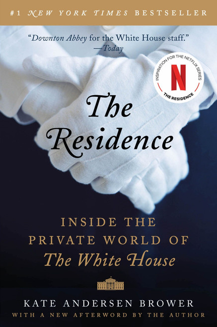 The Residence (Inside the Private World of the White House) by Kate Andersen Brower, 9780062305206