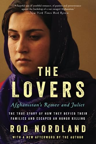 The Lovers (Afghanistan's Romeo and Juliet, the True Story of How They Defied Their Families and Escaped an Honor Killing) by Rod Nordland, 9780062378835