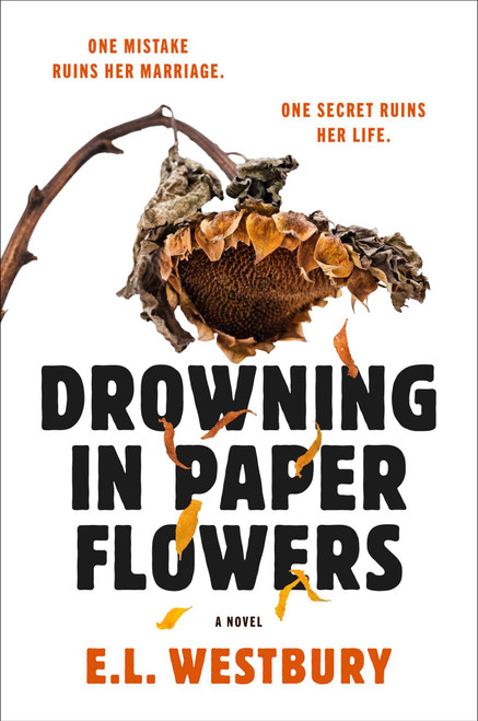Drowning in Paper Flowers (A Novel) by E.L. Westbury, 9781668270769