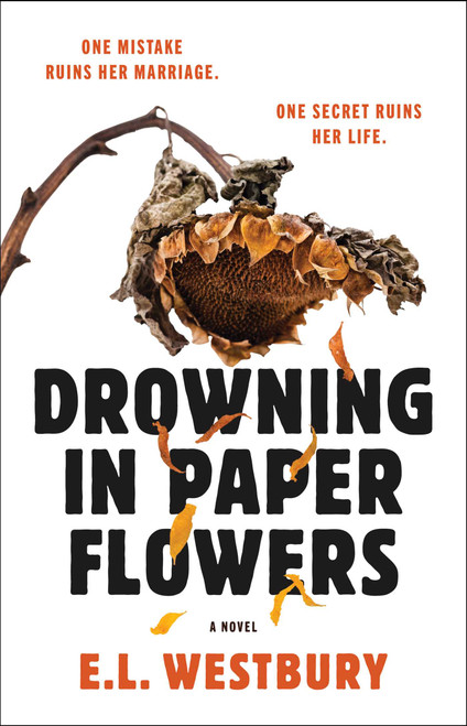 Drowning in Paper Flowers (A Novel) by E.L. Westbury, 9781668270769