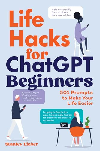 Life Hacks for ChatGPT Beginners (501 Prompts to Make Your Life Easier) by Stanley Lieber, 9798897170289