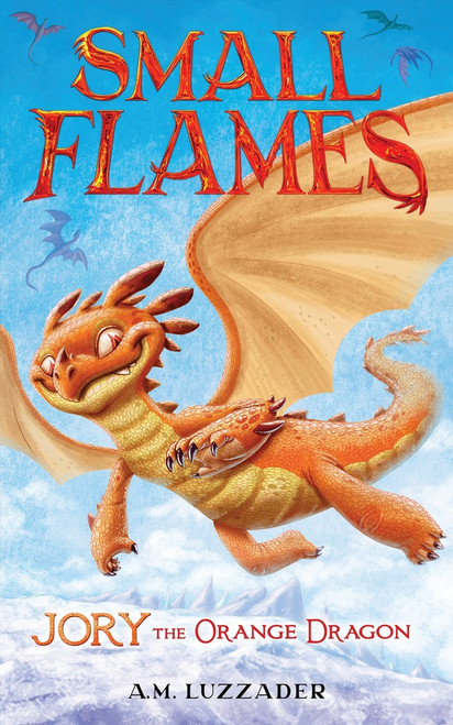 Small Flames: Jory the Orange Dragon by A.M. Luzzader, 9781464269455