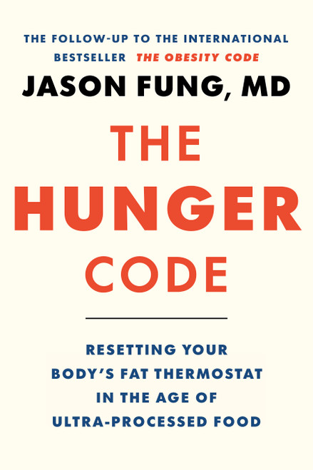 The Hunger Code (Resetting Your Body's Fat Thermostat in the Age of Ultra-Processed Food) by Dr. Jason Fung, 9781778404832