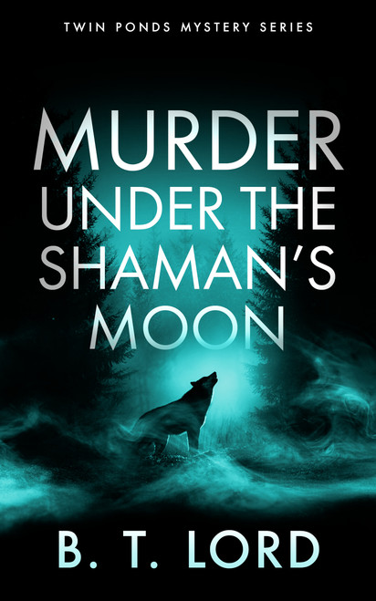 Murder Under the Shaman's Moon (A small town murder mystery with dark magic and supernatural suspicion) by B.T. Lord, 9781036733766