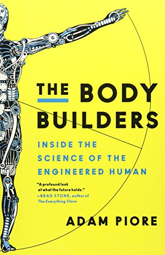 The Body Builders (Inside the Science of the Engineered Human) by Adam Piore, 9780062347152