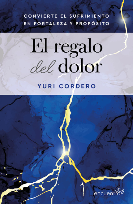 El regalo del dolor: Cómo transformé las pruebas de la vida en fortaleza y propósito / The Gift of Grief (Spanish Edition) by Yuri Cordero, 9786073940757