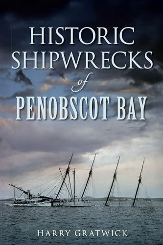 Historic Shipwrecks of Penobscot Bay by Harry Gratwick, 9781626190917