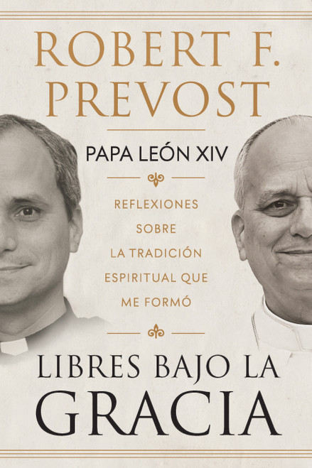 Libertad bajo la gracia: Reflexiones sobre la tradición espiritual que me formó / Freedom Under Grace: Reflections on the Spiritual T.. (Spanish Edition) by Robert Francis Prevost, 9798890989024