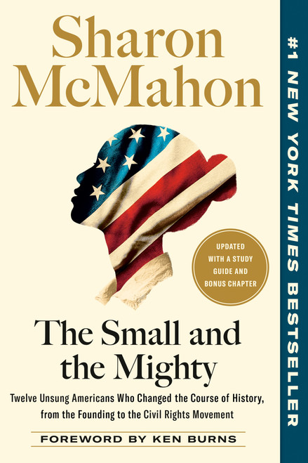 The Small and the Mighty (Twelve Unsung Americans Who Changed the Course of History, from the Founding to the Civil Rights Movement) by Sharon McMahon, Ken Burns, 9780593541692