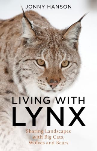 Living with Lynx (Sharing Landscapes with Big Cats, Wolves and Bears) by Jonny Hanson, 9781784276478