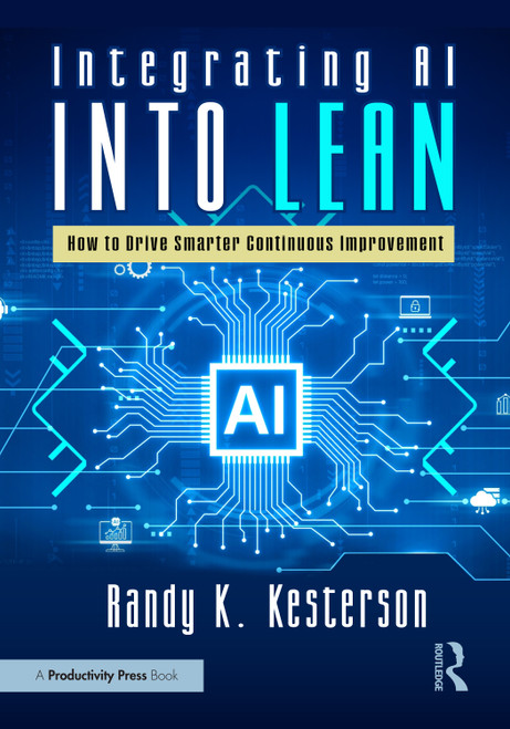 Integrating AI into Lean (How to Drive Smarter Continuous Improvement) by Randy K. Kesterson, 9781041122319