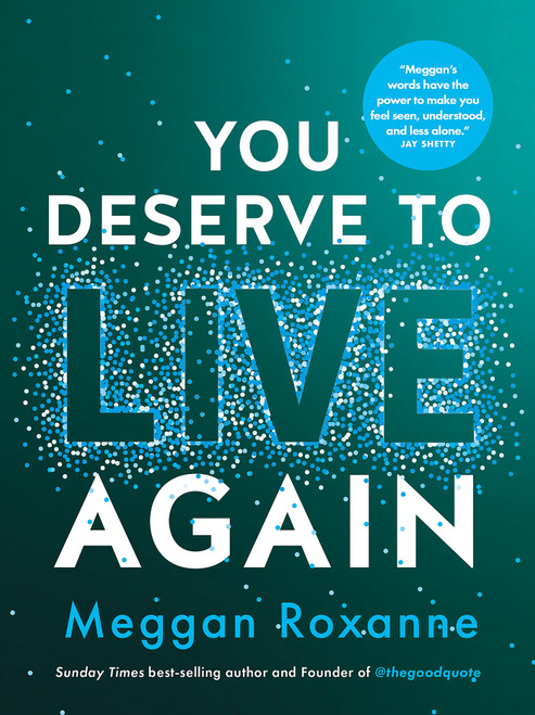 You Deserve to Live Again (How to Return Home to Yourself After Grief and Loss) by Meggan Roxanne, 9781401980351