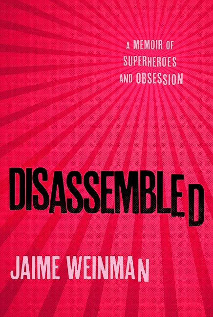 Disassembled (A Memoir of Grief, Superheroes and Obsession) by Jaime Weinman, 9781443476287