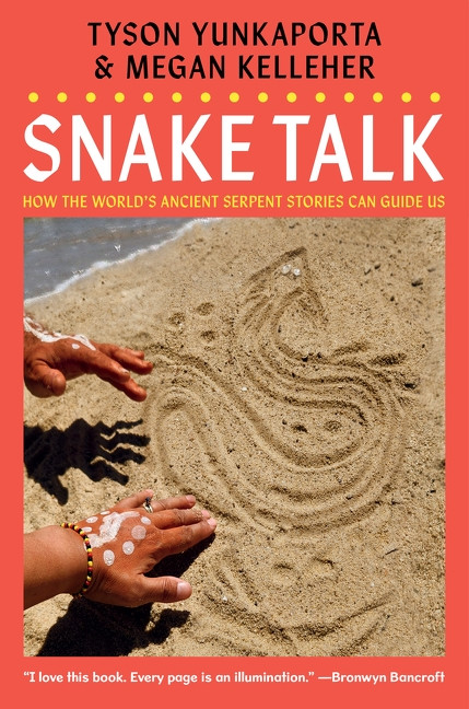 Snake Talk (How the World's Ancient Serpent Stories Can Guide Us) by Tyson Yunkaporta, Megan Kelleher, 9780063568976