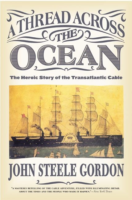 A Thread Across the Ocean (The Heroic Story of the Transatlantic Cable) by John Steele Gordon, 9780060524463