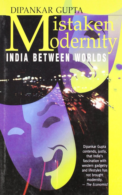 Mistaken Modernity (India Between Worlds) by Dipankar Gupta, 9788172234140