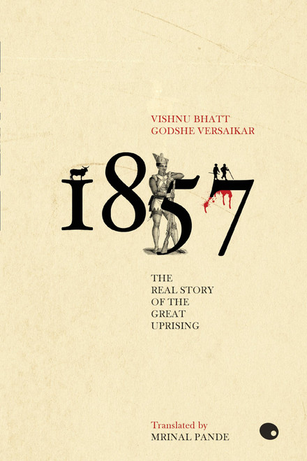 1857 (The Real Story Of The Great Uprising) by Vishnu Bhatt Versaikar, 9789350290361
