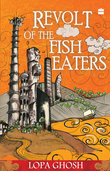 The Revolt Of The Fish Eaters by Lopa Ghosh, 9789350290897