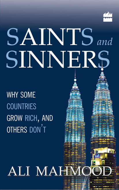 Saints And Sinners (Why Some Countries Grow Rich,And Others Don't) by Ali Mahmood, 9789350294055