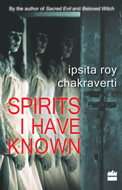 Spirits I Have Known by Ipsita Roy Chakravarty, 9789350296578