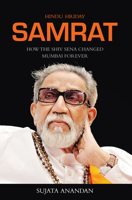 Samrat (How the Shiv Sena Changed Mumbai Forever) by Sujata Anandan, 9789350296851
