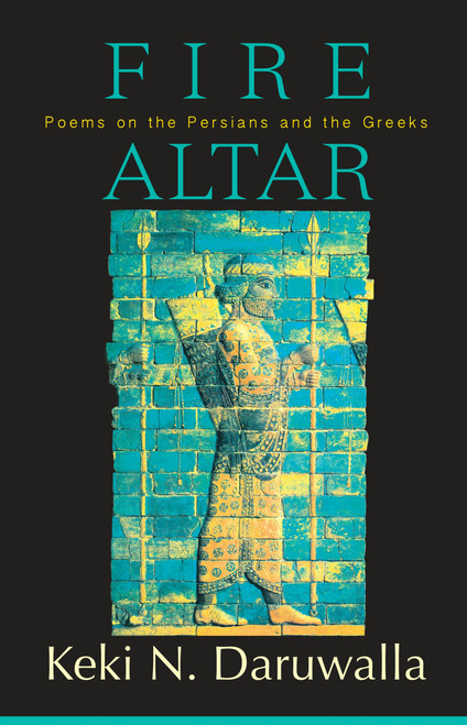 Fire Altar (Poems on the Persians and the Greeks) by Keki N Daruwalla, 9789351160793