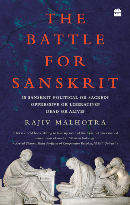 The Battle for Sanskrit (Is Sanskrit Political or Sacred, Oppressive or Liberating, Dead or Alive?) by Rajiv Malhotra, 9789351775386