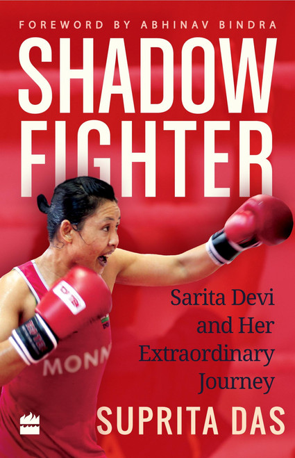 Shadow Fighter (Sarita Devi and Her Extraordinary Journey) by Suprita Das, 9789352640119