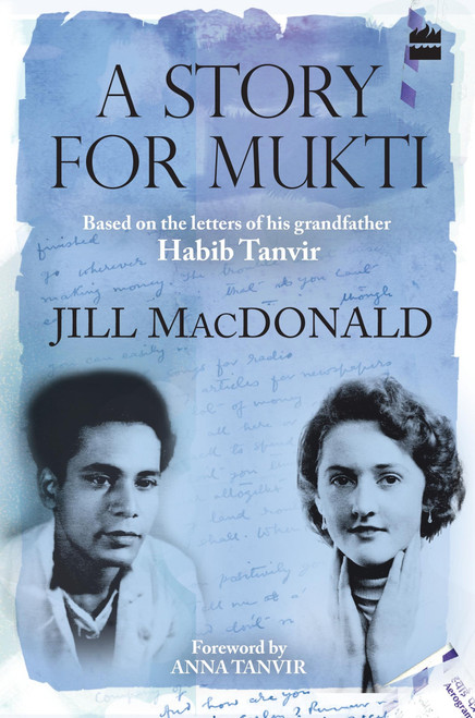 A Story for Mukti (Based on the Letters of His Grandfather Habib Tanvir) by Jill MacDonald, 9789352640706