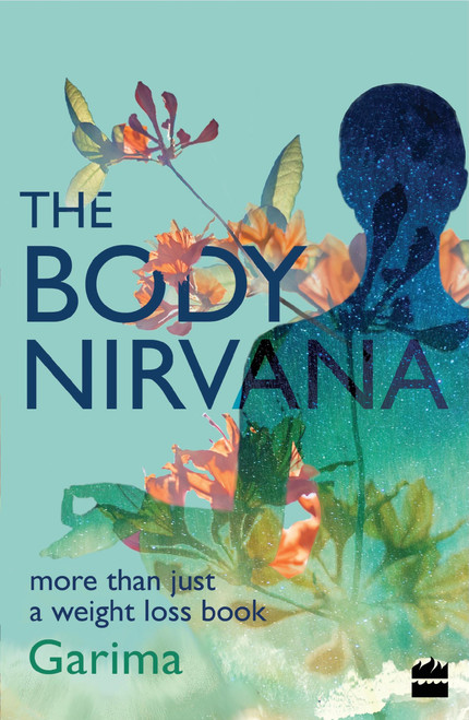 The Body Nirvana (More Than Just a Weight-loss Book) by Garima Gupta, 9789352644346