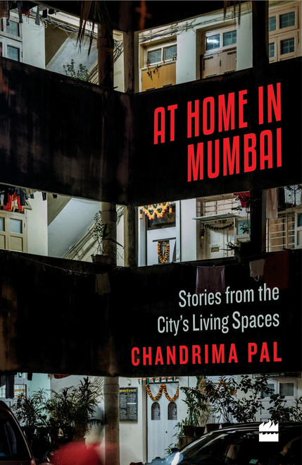At Home in Mumbai (Stories from the City's Living Spaces) by Chandrima Pal, 9789352773169