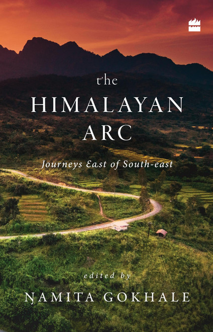 The Himalayan Arc (Journeys East of South-east) by Namita Gokhale, 9789352776115