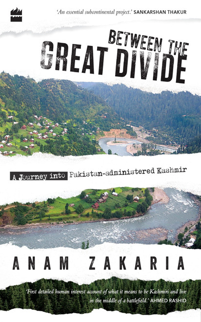 Between the Great Divide (A Journey into Pakistan-administered Kashmir) by Anam Zakaria, 9789352779475