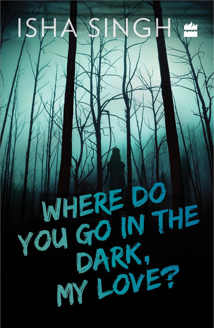 Where Do You Go in the Dark, My Love? by Isha Singh, 9789353574086