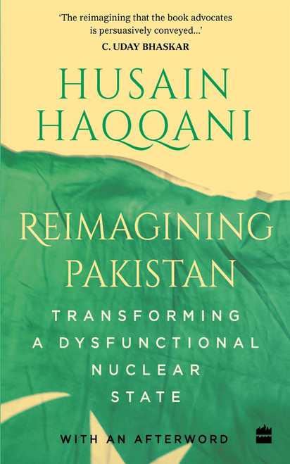 Reimagining Pakistan (Transforming a Dysfunctional Nuclear State) by Husain Haqqani, 9789353577490