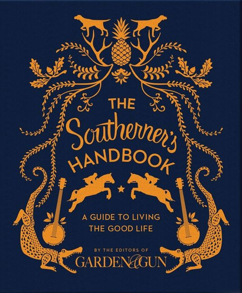 The Southerner's Handbook (A Guide to Living the Good Life) by Editors of Garden and Gun, 9780062242389
