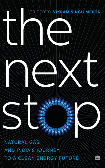 THE NEXT STOP (Natural Gas and India's Journey to a Clean Energy Future) by Vikram Singh Mehta, 9789390327430