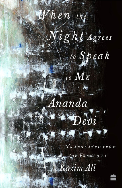 When The Night Agrees To Speak To Me [LONGLISTED FOR THE 2023 NATIONAL TRANSLATION AWARD IN POETRY] by Kazim Ali, 9789390351930