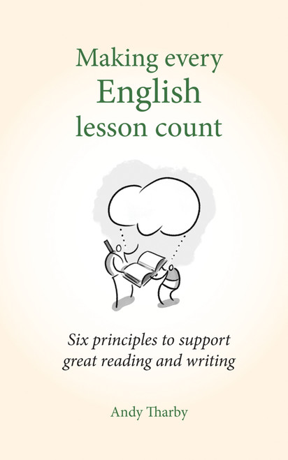 Making Every English Lesson Count (Six principles for supporting reading and writing) by Andy Tharby, 9781785831799