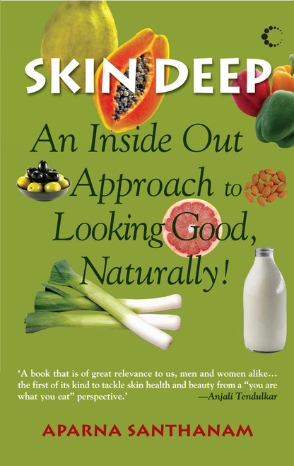 Skin Deep (An Inside Out Approach To Looking Good Naturally) by Aparna Santhanam, 9789350290101