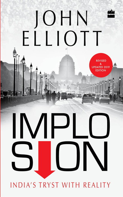 Implosion (Revised and Updated 2019 Edition with an Analysis of the Modi Years) by John Elliott, 9789351369943